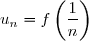 u_n=f\left(\dfrac{1}{n}\right)