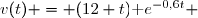 v(t) = (12+t)\text e^{-0,6t} 