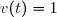v(t)=1
