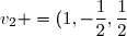 v_2 \displaystyle=(1,-\frac{1}{2},\frac{1}{2})