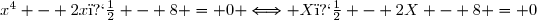 x^4 - 2x� - 8 = 0 \Longleftrightarrow X� - 2X - 8 = 0