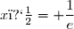 x�= \dfrac{1}{e}