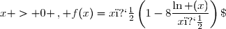 x > 0 \,, f(x)=x�\left(1-8\dfrac{\ln (x)}{x�}\right)\;.