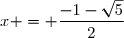 x = \dfrac{-1-\sqrt{5}}{2}