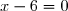 x-6=0