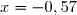 x=-0,57