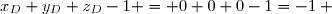 x_D+y_D+z_D-1 = 0+0+0-1=-1 \text{, d'où } x_D+y_D+z_D-1 \neq 0 