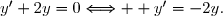 y'+2y=0\Longleftrightarrow  y'=-2y.