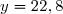 y=22,8