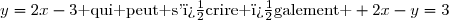 y=2x-3\text{ qui peut s'�crire �galement } 2x-y=3