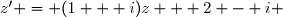 z' = (1 + i)z + 2 - i 