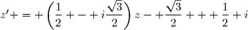 z' = \left(\dfrac12 - i\dfrac{\sqrt{3}}{2}\right)z	- \dfrac{\sqrt{3}}{2} + \dfrac12 i