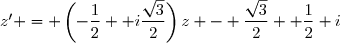z' = \left(-\dfrac12	+ i\dfrac{\sqrt{3}}{2}\right)z - \dfrac{\sqrt{3}}{2}	+ \dfrac12 i
