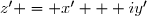 z' = x' + iy'