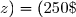 \overset{ { \white{ _. } } } { \boxed{(x\;;\;y\;;\;z)=(250\;;\;320\;;\;400)}\,. }