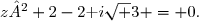 z²+2-2\text i\sqrt 3 = 0.