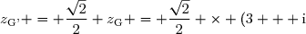 z_{\text{G'}} = \dfrac{\sqrt{2}}{2} z_{\text{G}} = \dfrac{\sqrt{2}}{2} \times (3 + \text{i}) = \dfrac{3\sqrt{2}}{2} + \text{i}\dfrac{\sqrt{2}}{2}