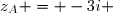 z_A = -3i 