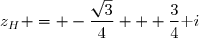 z_H = -\dfrac{\sqrt3}{4} + \dfrac{3}{4}\text i